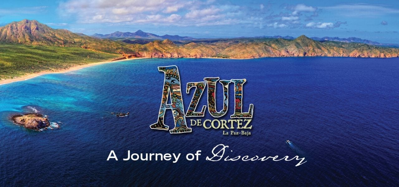 Aerial of the baja coast in the sea of cortez with text over the image that reads Azul de Cortez, A Journey of Discovery
